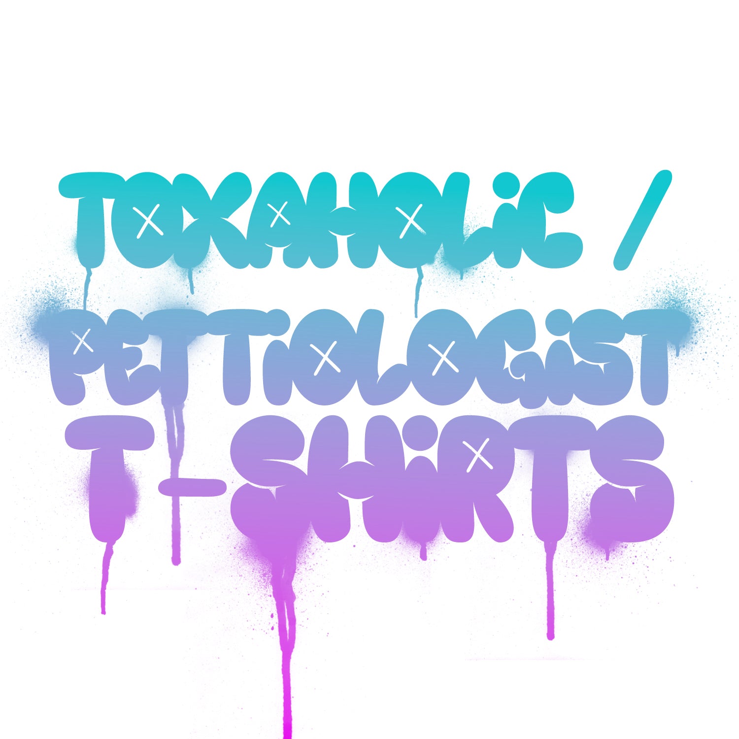 Toxaholic / Pettiologist T-Shirts